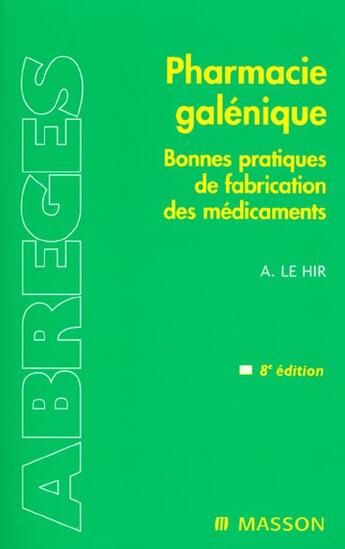 Couverture du livre « Pharmacie galenique ; bonnes pratiques de fabrication des medicaments » de Le Hir aux éditions Elsevier-masson