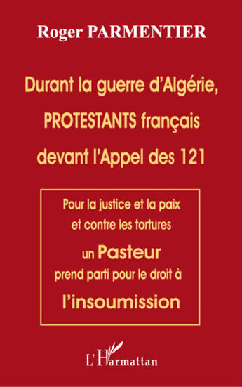 Couverture du livre « Durant la guerre d'Algérie protestants français devant l'appel des 121 » de Roger Parmentier aux éditions L'harmattan