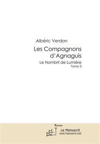 Couverture du livre « Les Compagnons d'Agnaguis 3 » de Albéric Verdon aux éditions Le Manuscrit