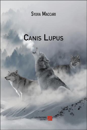 Couverture du livre « Canis lupus » de Sylvia Maccari aux éditions Editions Du Net