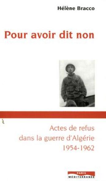 Couverture du livre « Pour avoir dit non ; actes de refus dans la guerre d'Algérie, 1954-1962 » de Helene Bracco aux éditions Paris-mediterranee