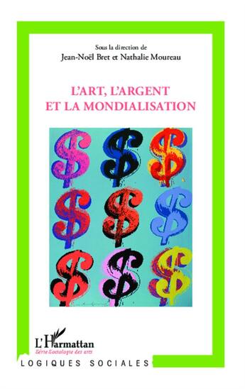 Couverture du livre « L'art, l'argent et la mondialisation » de Moureau/Nathalie et Jean-Noel Bret aux éditions L'harmattan