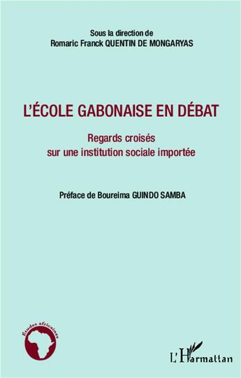 Couverture du livre « L'école gabonaise en débat ; regards croisés sur une institution sociale importée » de Romaric Franck Quentin De Mongaryas aux éditions L'harmattan