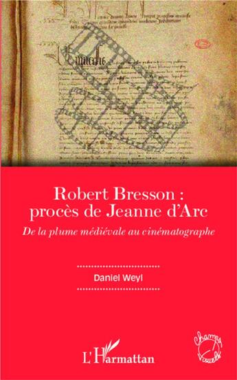 Couverture du livre « Robert Bresson : procès de Jeanne d'Arc de la plume médievale au cinématographe » de Daniel Weyl aux éditions L'harmattan