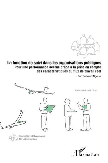 Couverture du livre « La fonction de suivi dans les organisations publiques ; pour une performance accrue grâce à la prise en compte des caractéristiques du flux de travail réel » de Leon Bertrand Ngouo aux éditions L'harmattan