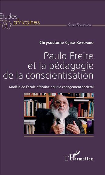 Couverture du livre « Paulo Freire et la pédagogie de conscientisation ; modèle de l'école africaine pour le changement sociétal » de Chrysostome Cijika Kayombo aux éditions L'harmattan