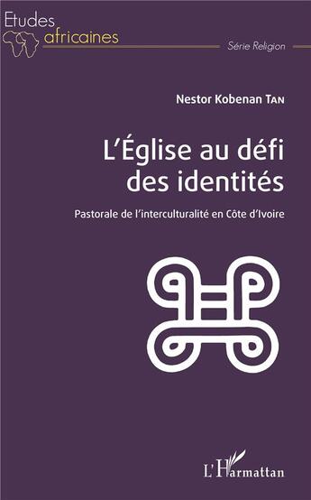 Couverture du livre « L'église au défi des identités ; pastorale de l'interculturalité en Côte d'Ivoire » de Nestor Kobenan Tan aux éditions L'harmattan