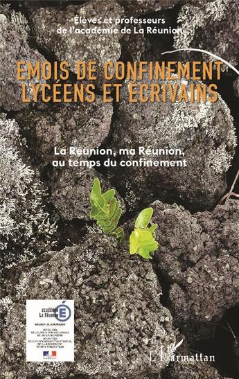 Couverture du livre « Emois de confinement lycéens et écrivains ; la Réunion, ma Réunion au temps du confinement » de Academie De La Reunion aux éditions L'harmattan