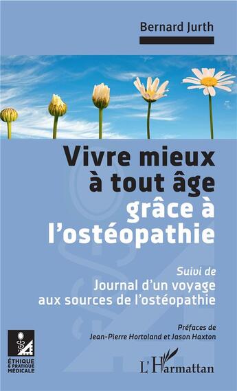 Couverture du livre « Vivre mieux à tout âge grâce à l'osteopathie - suivi de : journal d'un voyage aux sources de l'ostéopathie » de Bernard Jurth aux éditions L'harmattan