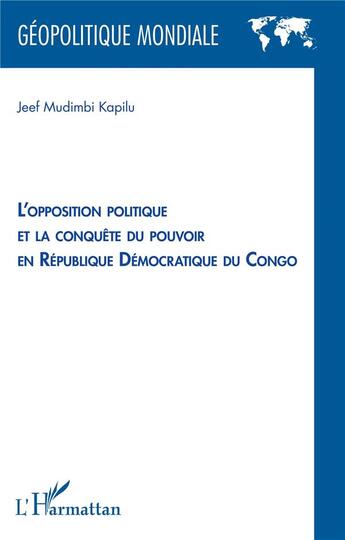 Couverture du livre « L'opposition politique et la conquête du pouvoir en République Démocratique du Congo » de Jeef Mudimbi Kapilu aux éditions L'harmattan