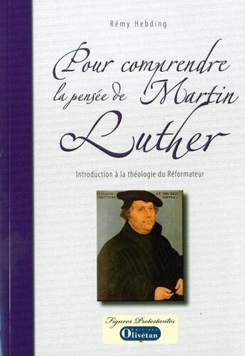 Couverture du livre « Pour comprendre la pensée de Martin Luther » de Remy Hebding aux éditions Olivetan