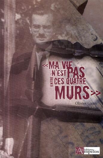 Couverture du livre « Ma vie n'est pas entre ces quatre murs » de Giran Olivier aux éditions Ampelos