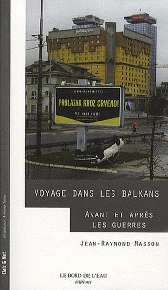 Couverture du livre « Voyage politique dans les Balkans ; avant et après les guerres » de Jean-Raymond Masson aux éditions Bord De L'eau