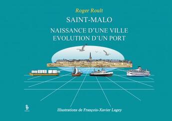 Couverture du livre « Saint Malo, naissance d'une ville, évolution d'un port » de Roger Roult aux éditions Yellow Concept