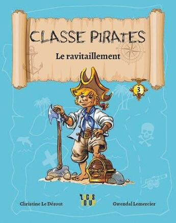 Couverture du livre « Classe pirates Tome 3 : le ravitaillement » de Christine Le Derout et Gwendal Lemercier aux éditions Locus Solus