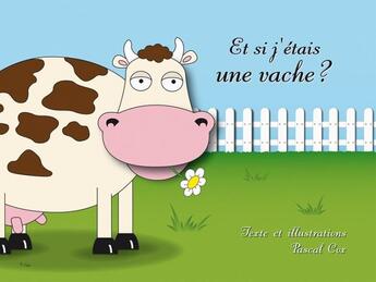 Couverture du livre « Et si j'étais une vache ? » de Pascal Cox aux éditions Mk67