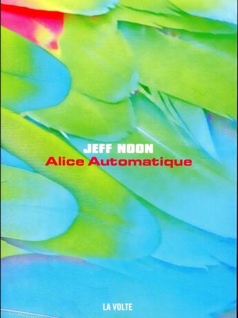 Couverture du livre « Alice automatique » de Jeff Noon aux éditions La Volte