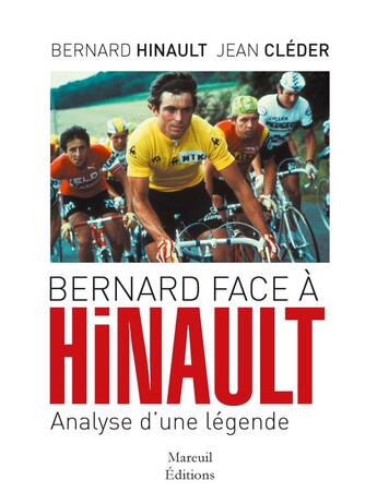 Couverture du livre « Bernard face à Hinault ; analyse d'une légende » de Jean Cleder et Bernard Hinault aux éditions Mareuil Editions