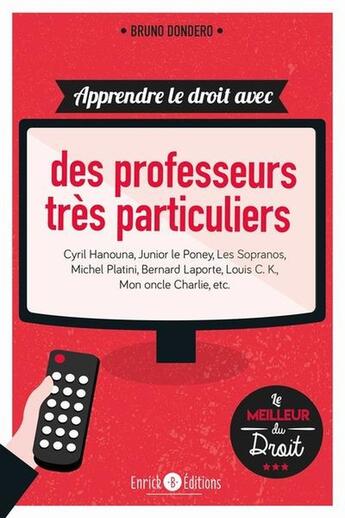 Couverture du livre « Apprendre le droit avec des professeurs très particuliers : Cyril Hanouna, junior le poney, les sopranos » de Bruno Dondero aux éditions Enrick B.