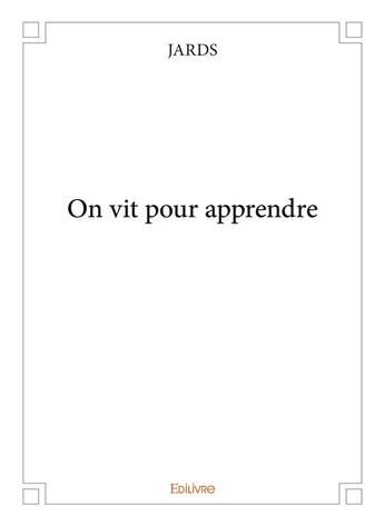 Couverture du livre « On vit pour apprendre » de Jards Jards aux éditions Edilivre