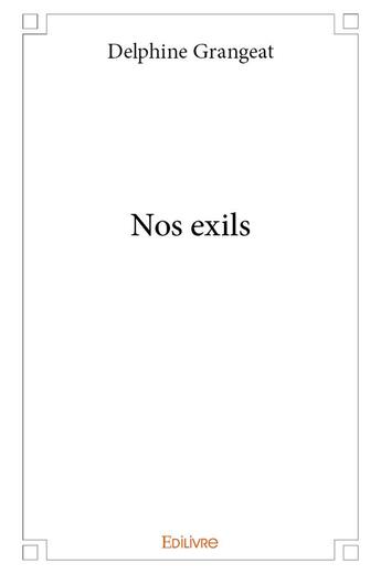 Couverture du livre « Nos exils » de Grangeat Delphine aux éditions Edilivre