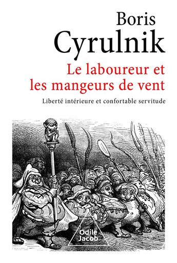 Couverture du livre « Le laboureur et les mangeurs de vent : liberté intérieure et confortable servitude » de Boris Cyrulnik aux éditions Odile Jacob