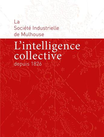 Couverture du livre « L'intelligence collective depuis 1826 : la société industrielle de Mulhouse » de  aux éditions Mediapop