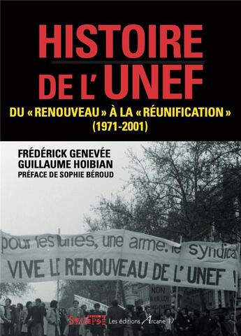 Couverture du livre « Histoire de l'UNEF : Du « Renouveau» à la « Réunification » (1971-2001) » de Frederick Genevee et Guillaume Hoibian aux éditions Arcane 17