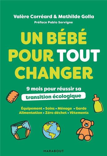 Couverture du livre « Un bébé pour tout changer ; 9 mois pour réussir sa transition écologique » de Mathilde Golla et Valere Correard aux éditions Marabout