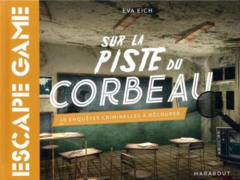 Couverture du livre « Escape game ; sur la piste du corbeau ; 20 enquêtes criminelles à découper » de Eva Eich aux éditions Marabout