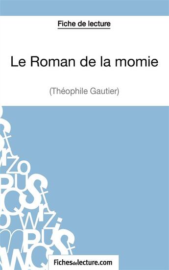 Couverture du livre « Le roman de la momie de Théophile Gautier : analyse complète de l'oeuvre » de Vanessa Grosjean aux éditions Fichesdelecture.com