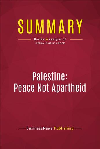 Couverture du livre « Summary: Palestine: Peace Not Apartheid : Review and Analysis of Jimmy Carter's Book » de Businessnews Publishing aux éditions Political Book Summaries