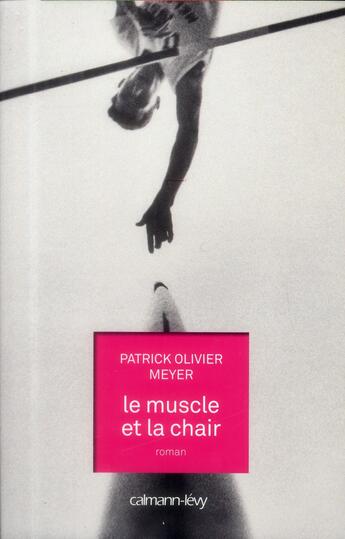 Couverture du livre « Le muscle et la chair » de Patrick Olivier Meyer aux éditions Calmann-levy