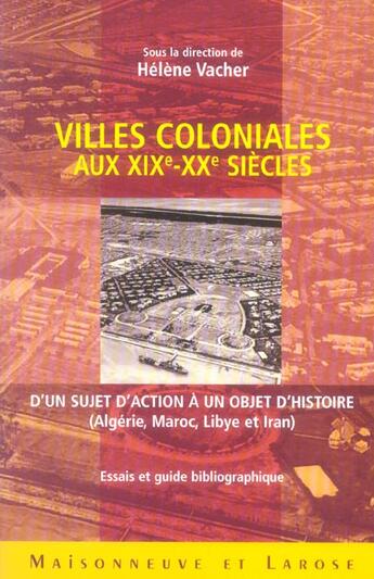 Couverture du livre « La Ville Coloniale Des Xix E Et Xxe Siecle » de Vacher H aux éditions Maisonneuve Larose