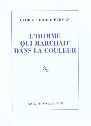 Couverture du livre « L'homme qui marchait dans la couleur » de Georges Didi-Huberman aux éditions Minuit