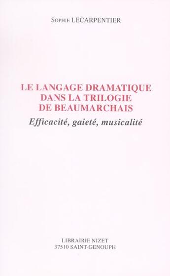 Couverture du livre « Le langage dramatique dans la trilogie de beaumarchais - efficacite, gaiete, musicalite » de Lecarpentier Sophie aux éditions Nizet