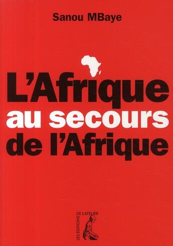 Couverture du livre « L'Afrique au secours de l'Afrique » de Mbaye S aux éditions Editions De L'atelier