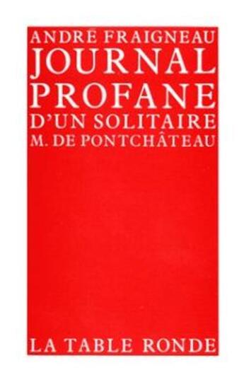 Couverture du livre « Journal profane d'un solitaire - m. de pontchateau » de Andre Fraigneau aux éditions Table Ronde