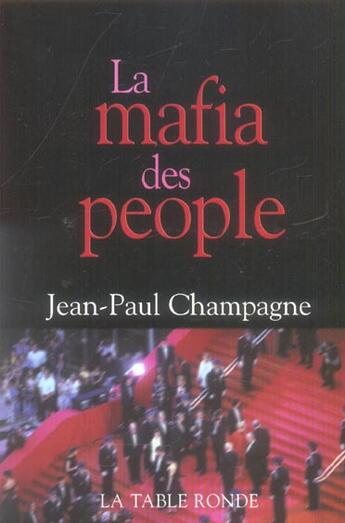 Couverture du livre « La mafia des people » de Jean-Paul Champagne aux éditions Table Ronde