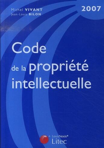 Couverture du livre « Code de la propriété intellectuelle 2007 » de Vivant M. Bilon J-L. aux éditions Lexisnexis