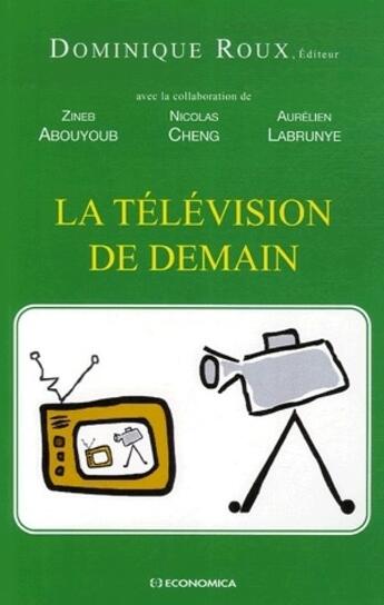 Couverture du livre « La télévision de demain » de Zineb Abouyoub et Nicolas Cheng et Aurelien Labrunye et Dominique Roux aux éditions Economica