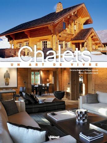 Couverture du livre « Chalets : Un art de vivre » de Christine Besson et Philippe Saharoff et Gwenaelle Leprat aux éditions Glenat