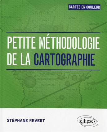 Couverture du livre « Petite methodologie de la cartographie. tout en couleur » de Revert Stephane aux éditions Ellipses