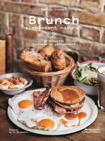 Couverture du livre « Brunch simplement naturel ; 80 recettes joyeuses et paresseuses » de Guillaume Czerw et Benoit Castel aux éditions La Martiniere