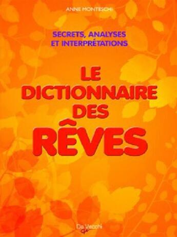 Couverture du livre « Le dictionnaire des rêves ; secrets, analyses et interprétations » de Anne Monteschi aux éditions De Vecchi