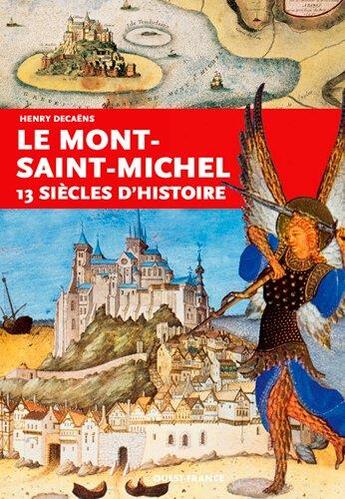 Couverture du livre « Le Mont-Saint-Michel ; 13 siècles d'histoire » de Henry Decaens aux éditions Ouest France