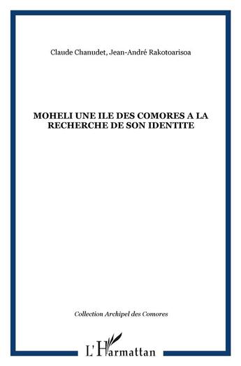 Couverture du livre « MOHELI UNE ILE DES COMORES A LA RECHERCHE DE SON IDENTITE » de Claude Chanudet et Jean-André Rakotoarisoa aux éditions L'harmattan