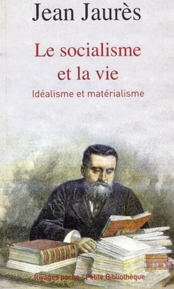 Couverture du livre « Le socialisme et la vie ; idéalisme et matérialisme » de Jean Jaures aux éditions Rivages