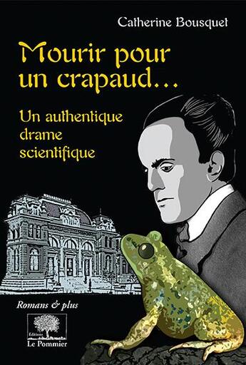 Couverture du livre « Mourir pour un crapaud... un authentique drame scientifique » de Catherine Bousquet aux éditions Le Pommier