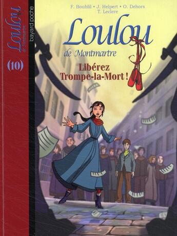 Couverture du livre « Loulou de Montmartre t.10 ; libérez Trompe-la-mort ! » de Francoise Boublil et Jean Helpert et Olivier Dehors et Thomas Leclere aux éditions Bayard Jeunesse